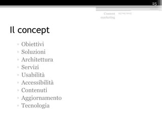 Il concept
▫ Obiettivi
▫ Soluzioni
▫ Architettura
▫ Servizi
▫ Usabilità
▫ Accessibilità
▫ Contenuti
▫ Aggiornamento
▫ Tecnologia
Content
marketing
25/09/2015
25
 