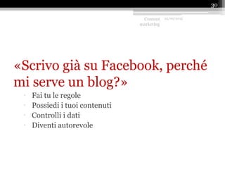 «Scrivo già su Facebook, perché
mi serve un blog?»
 Fai tu le regole
 Possiedi i tuoi contenuti
 Controlli i dati
 Diventi autorevole
Content
marketing
25/09/2015
30
 