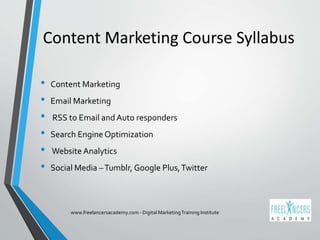 Content Marketing Course Syllabus
• Content Marketing
• Email Marketing
• RSS to Email and Auto responders
• Search Engine...