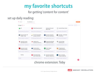 © 2017, Agency Revolution, All Rights Reserved
my favorite shortcuts
for getting‘content for content’
chrome extension: To...