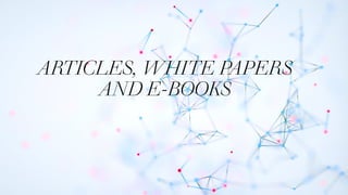 ARTICLES, WHITE PAPERS
AND E-BOOKS
 