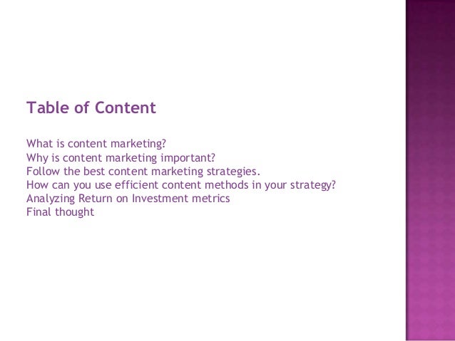 Table of Content
What is content marketing?
Why is content marketing important?
Follow the best content marketing strategies.
How can you use efficient content methods in your strategy?
Analyzing Return on Investment metrics
Final thought
 
