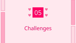 Challenges
05
 