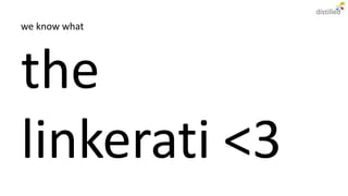 we know what




the
linkerati <3
 