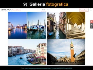 Fonte: http://www.photoshelter.com/lattice/board/Venice-Italy/B00007howXvJBI5A
9) Galleria fotografica
 