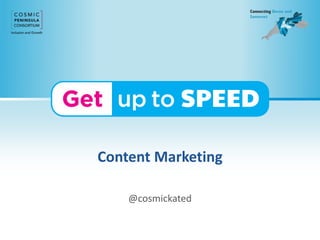 Content Marketing
@cosmickated
 