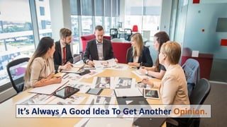 It’s Always A Good Idea To Get Another Opinion.
 