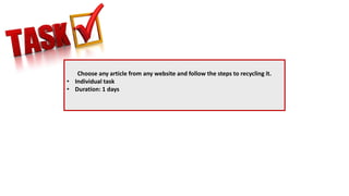 Choose any article from any website and follow the steps to recycling it.
• Individual task
• Duration: 1 days
 