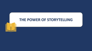 THE POWER OF STORYTELLING
 