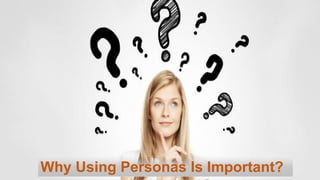 Why Using Personas Is Important?
 