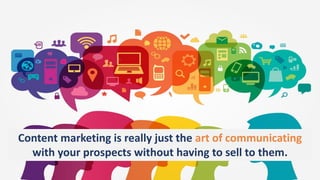 What Is The Content Marketing?
Strategic marketing and business process focused on creating and
distributing valuable, relevant, and consistent content to attract and
retain a clearly defined audience, and ultimately, to drive profitable
customer action.
Content marketing is really just the art of communicating
with your prospects without having to sell to them.
 