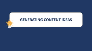 GENERATING CONTENT IDEAS
 