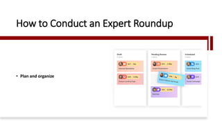 How to Conduct an Expert Roundup
• Plan and organize
 