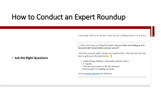 How to Conduct an Expert Roundup
• Ask the Right Questions
 