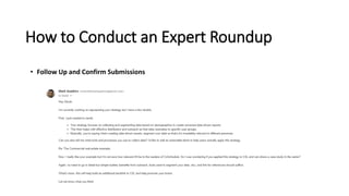 How to Conduct an Expert Roundup
• Follow Up and Confirm Submissions
 