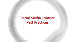 Social Media Content
Pest Practices
 