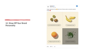 12. Show Off Your Brand
Personality
 