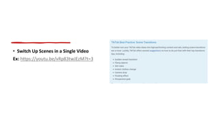 • Switch Up Scenes in a Single Video
Ex: https://youtu.be/vRp83twJEzM?t=3
 