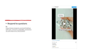 • Respond to questions
Ex:
https://www.instagram.com/reel/CVyBFaas
Hdf/?utm_source=ig_embed&ig_rid=da7ee1
56-a256-4dae-b7ac-1fd1f3318ef2
 