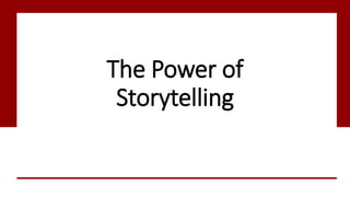 The Power of
Storytelling
 