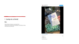 • Jump on a trend
Ex:
https://www.instagram.com/reel/CY4E-
3oFdVZ/?utm_source=ig_embed&ig_rid=af29ab15-45da-
4459-ba29-2e7cff6e1dbc
 