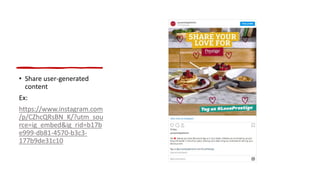 • Share user-generated
content
Ex:
https://www.instagram.com
/p/CZhcQRsBN_K/?utm_sou
rce=ig_embed&ig_rid=b17b
e999-db81-4570-b3c3-
177b9de31c10
 