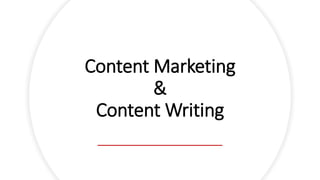 Content Marketing
&
Content Writing
 