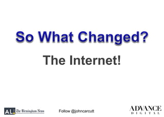 Follow @johncarcutt
The Internet!
 