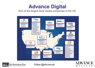 Follow @johncarcutt
Advance Digital
One of the largest local media companies in the US
 