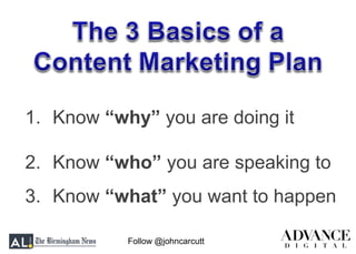 Follow @johncarcutt
1. Know “why” you are doing it
2. Know “who” you are speaking to
3. Know “what” you want to happen
 