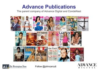Follow @johncarcutt
Advance Publications
The parent company of Advance Digital and CondeNast
 