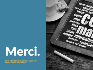 Merci.Pour aller plus loin, rendez‐vous sur
https://www.nosyweb.fr
 