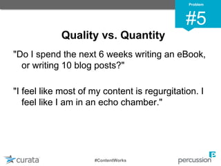 Measurement: Beginner
•   Content Throughput
    o Who is publishing?
    o How stale is it?
    o Where is it getting stu...