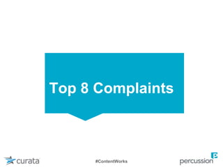 Top 8 Complaints
#ContentWorks
 