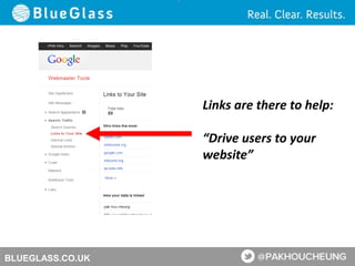 BLUEGLASS.CO.UK
Links are there to help:
“Drive users to your
website”
 