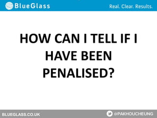 BLUEGLASS.CO.UK
HOW CAN I TELL IF I
HAVE BEEN
PENALISED?
 