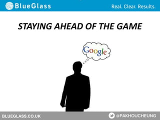 BLUEGLASS.CO.UK
STAYING AHEAD OF THE GAME
 