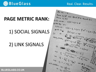 BLUEGLASS.CO.UK
PAGE METRIC RANK:
1) SOCIAL SIGNALS
2) LINK SIGNALS
 