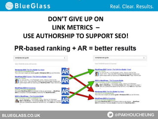BLUEGLASS.CO.UK
DON’T GIVE UP ON
LINK METRICS –
USE AUTHORSHIP TO SUPPORT SEO!
 