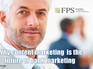 Why content marketing  is the future of bank marketing 