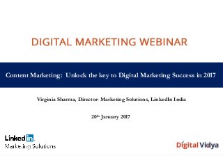 Content Marketing: Unlock the key to Digital Marketing Success in 2017
Virginia Sharma, Director- Marketing Solutions, LinkedIn India
20th January 2017
 