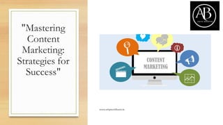 "Mastering
Content
Marketing:
Strategies for
Success"
www.ashpreetbhasin.in
 
