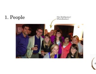 1. People (Not HubSpotter.) 
(PhotoBomber.) 
@ 