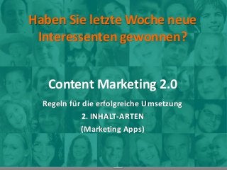 Haben Sie letzte Woche neue
Interessenten gewonnen?
Content Marketing 2.0
Regeln für die erfolgreiche Umsetzung
2. INHALT-ARTEN
(Marketing Apps)
www.miplets.de
 