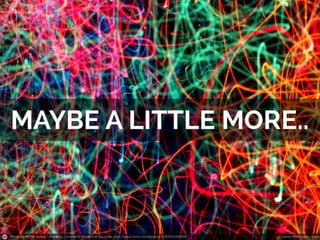 Photo by kevin dooley - Creative Commons Attribution License http://www.flickr.com/photos/12836528@N00

Created with Haiku Deck

 