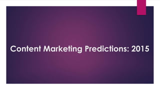 Content Marketing Predictions: 2015
 