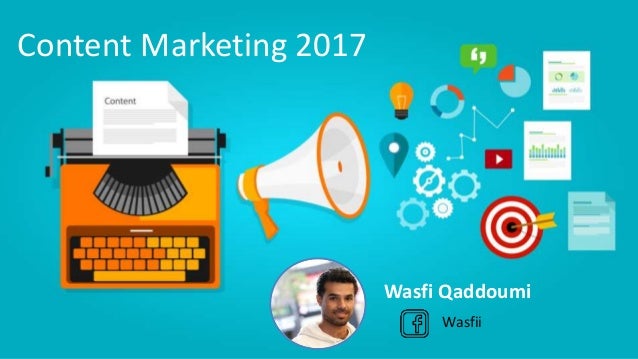 Content Marketing 2017
Wasfi Qaddoumi
Wasfii
 
