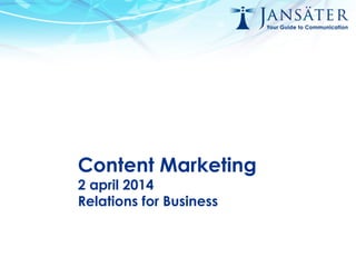 Content Marketing
2 april 2014
Relations for Business
 