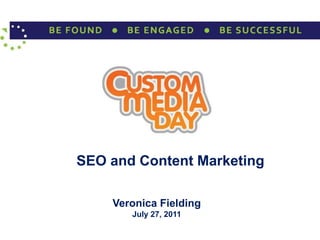 SEO and Content Marketing Veronica Fielding July 27, 2011 