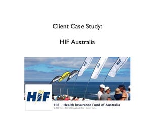 Client Case Study:

  HIF Australia
 